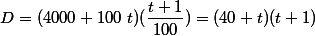 D = (4000+ 100~t)(\dfrac{t+1}{100})=(40 + t)(t+1)